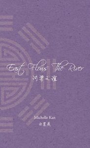 The image shows the cover of Michelle Kan's 'East Flows the River'. The cover is a pale purple mauve, aligned in the background and left hand side half a symbol of what might be a line art sun is visible, it is rendered in paler mauve. The title East Flows the River is across the centre of the page in white flowing script, beneath that it is repeated in Chinese characters. At the bottom centre Michelle Kan's name is in white print, beneath it it is repeated in Chinese characters..
