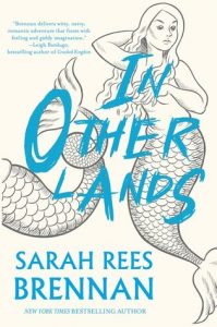 The image shows the cover of Sarah Rees Brennan's novel 'In Other Lands'. There are 2 pencil sketches of mermaids, only the tail is visible on the one on the left, the one on the right is rendered completely. Across the pencil sketches the title 'In Other Lands' is written in bright blue capital letters. 