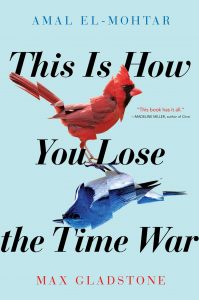 The image shows the cover of Amal El-Mohtar and Max Gladstone's 'This is How You Lose the Time War'. In the centre of the book there is a bright red cardinal bird (red body with a black face and red beak), reflected below it is a bright blue western blue bird - (a blue body with a bright white chest). The cardinal is facing right, the bluebird is facing left. Both images have been split and realigned slightly out of synch.