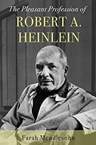 Image shows cover of Farah Mendlesohn's biography of Robert A. Heinlein. It shows a black and white picture of Heinlein looking direct to the camera, although his body is at an angle. The title 'The Pleasant Profession of Robert A Heinlein' is at the top of the cover.