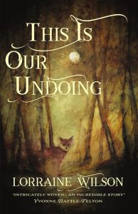 Book cover for THIS IS OUR UNDOING by Lorraine Wilson, featuring watercolour artwork of a fox peeking out between the trees of a moonlit forest and the title and author name in yellow 